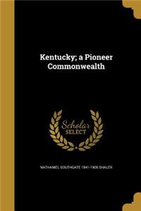 Kentucky; a Pioneer Commonwealth