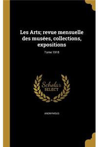 Les Arts; revue mensuelle des musées, collections, expositions; Tome 1918