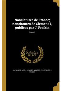 Nonciatures de France; nonciatures de Clément 7, publiées par J. Fraikin; Tome 1
