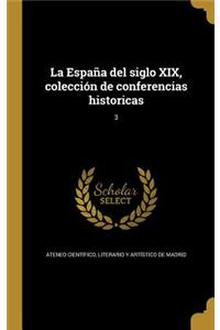 La España del siglo XIX, colección de conferencias historicas; 3