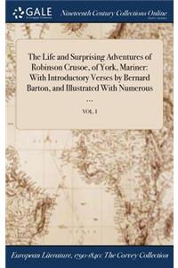 The Life and Surprising Adventures of Robinson Crusoe, of York, Mariner: With Introductory Verses by Bernard Barton, and Illustrated with Numerous ...; Vol. I