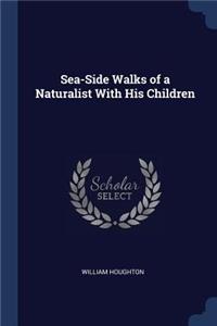 Sea-Side Walks of a Naturalist With His Children