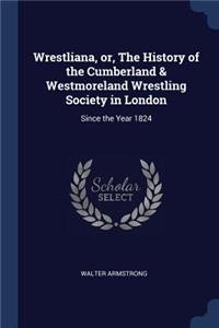 Wrestliana, or, The History of the Cumberland & Westmoreland Wrestling Society in London