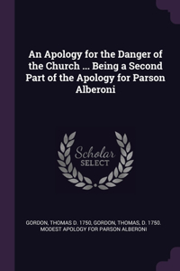 An Apology for the Danger of the Church ... Being a Second Part of the Apology for Parson Alberoni