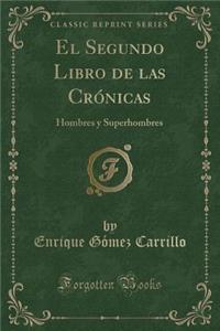 El Segundo Libro de Las CrÃ³nicas: Hombres Y Superhombres (Classic Reprint)