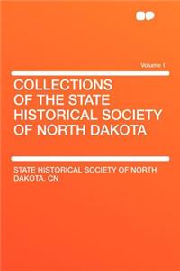 Collections of the State Historical Society of North Dakota Volume 1