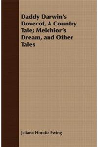 Daddy Darwin's Dovecot, A Country Tale; Melchior's Dream, and Other Tales
