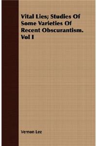 Vital Lies; Studies of Some Varieties of Recent Obscurantism. Vol I