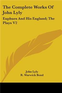 The Complete Works Of John Lyly