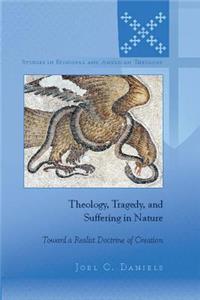 Theology, Tragedy, and Suffering in Nature; Toward a Realist Doctrine of Creation