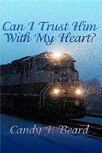 Can I Trust Him With My Heart?