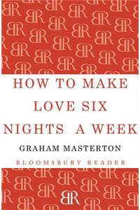 How to Make Love Six Nights A Week