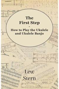 First Step - How to Play the Ukulele and Ukulele Banjo