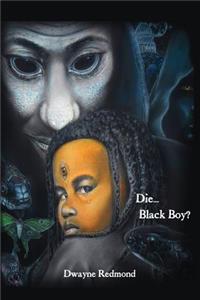 Die...Black Boy?
