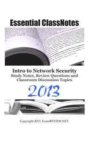 Essential ClassNotes Intro to Network Security Study Notes, Review Questions and Classroom Discussion Topics 2013