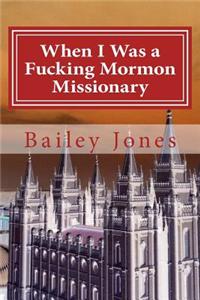 When I Was a Fucking Mormon Missionary