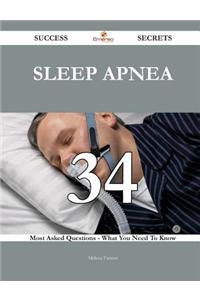 Sleep Apnea 34 Success Secrets - 34 Most Asked Questions on Sleep Apnea - What You Need to Know