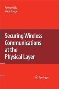 Securing Wireless Communications at the Physical Layer