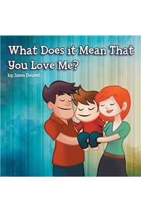 What Does it Mean That You Love Me?