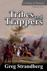 Tribes and Trappers: A History of Montana, Volume One