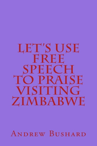 Let's Use Free Speech to Praise Visiting Zimbabwe