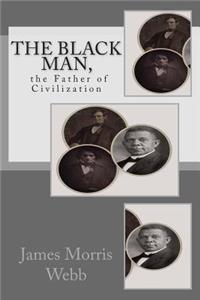 The Black Man, the Father of Civilization