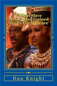 Violent Slave Master Has Trained Slaves for Violence: Stolen from Your Home in Africa Enslaved Americans