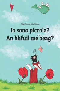 Io sono piccola? An bhfuil mé beag?