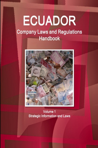 Ecuador Company Laws and Regulations Handbook Volume 1 Strategic Information and Laws