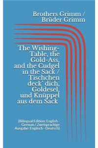 The Wishing-Table, the Gold-Ass, & the Cudgel in the Sack / Tischchen deck' dich, Goldesel, & Knüppel aus dem Sack (Bilingual Edition