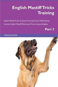 English Mastiff Tricks Training English Mastiff Tricks & Games Training Tracker & Workbook. Includes: English Mastiff Multi-Level Tricks, Games & Agility. Part 3