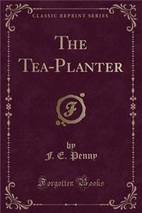 The Tea-Planter (Classic Reprint)