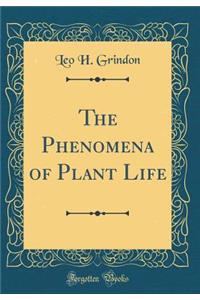 The Phenomena of Plant Life (Classic Reprint)