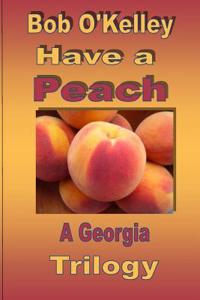 Have a Peach: A Georgia Trilogy