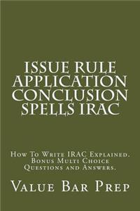 Issue Rule Application Conclusion Spells Irac: How to Write Irac Explained. Bonus Multi Choice Questions and Answers.