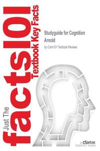Studyguide for Cognition by Arnold, ISBN 9781107572737