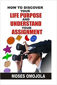 How to Discover Your Life Purpose and Understand Your Assignment