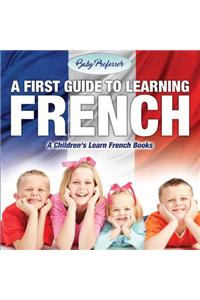 First Guide to Learning French A Children's Learn French Books