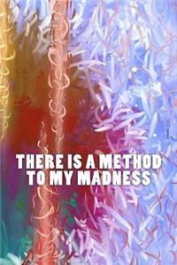 There is a Method to My Madness