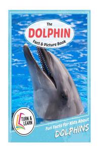 The Dolphin Fact and Picture Book: Fun Facts for Kids about Dolphins