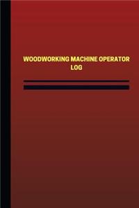 Woodworking Machine Operator Log (Logbook, Journal - 124 pages, 6 x 9 inches)