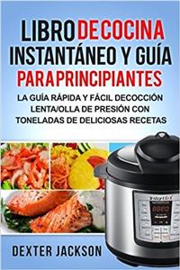 Libro de Cocina Instantaneo y Guia Para Principiantes (Spanish Edition)
