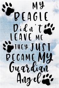 My Beagle Didn't Leave Me They Just Became My Guardian Angel