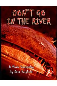 Don't Go in the River: A Movie Screenplay