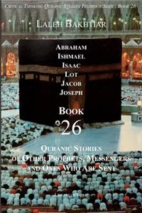 Critical Thinking and the Chronological Quran Book 26: Quranic Stories from Abraham to Joseph
