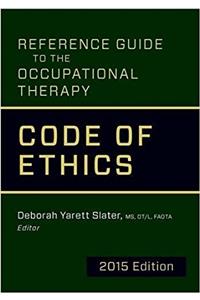 Reference Guide to the Occupational Therapy Code of Ethics, 2015 Edition