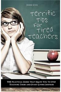 Terrific Tips For Tired Teachers