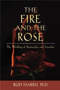 Fire and the Rose: The Wedding of Spirituality and Sexuality