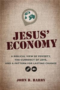 Jesus' Economy: A Biblical View of Poverty, the Currency of Love, and a Pattern for Lasting Change