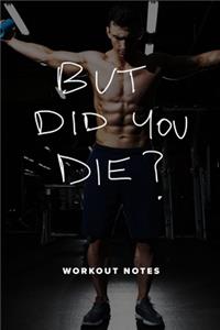 But Did You Die? - Workout Notes